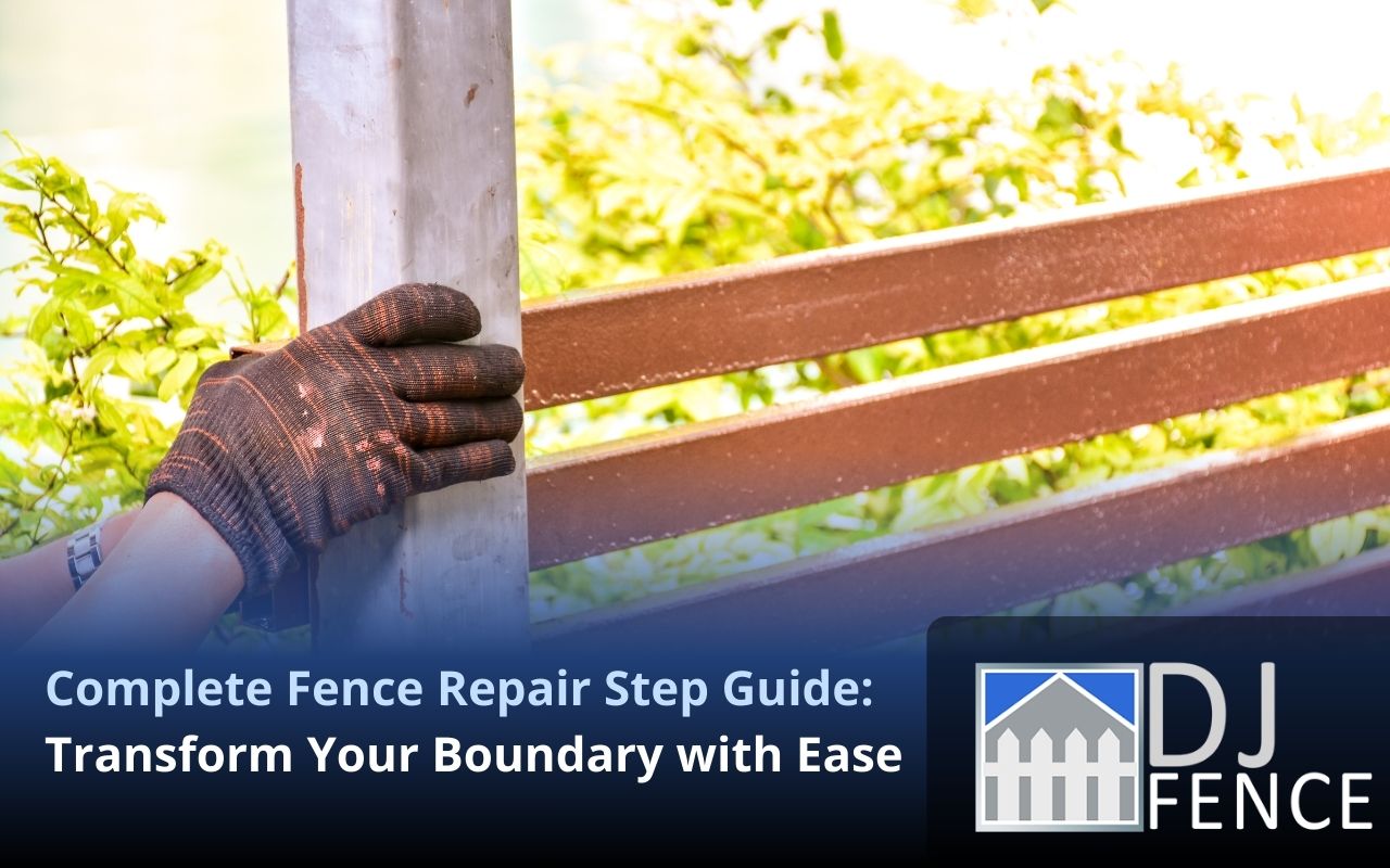 Complete Fence Repair Step Guide: Transform Your Boundary with Ease