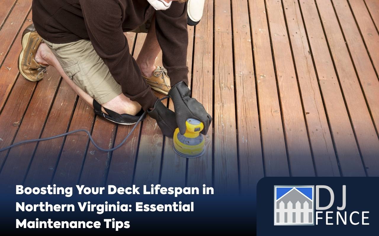 Maintenance tips to extend deck lifespan Northern Virginia